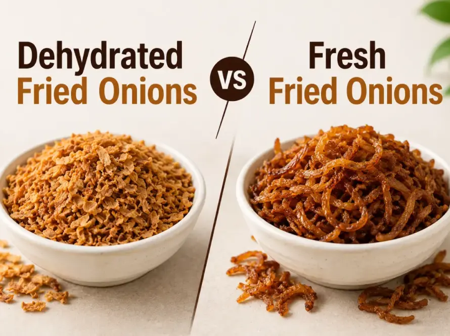 Dehydrated Fried Onions vs Fresh Fried Onions